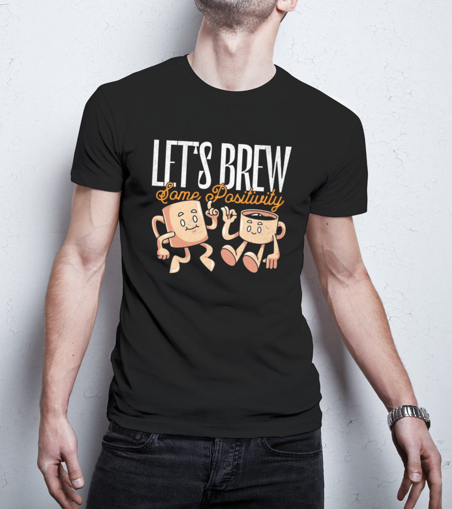 Let's Brew Some Positivity With Happy Dancing Coffee Mugs T-Shirt