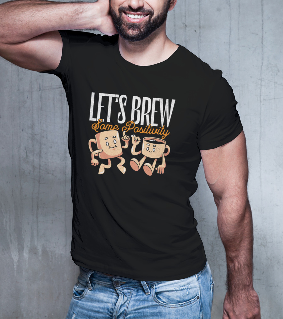 Let's Brew Some Positivity With Happy Dancing Coffee Mugs T-Shirt