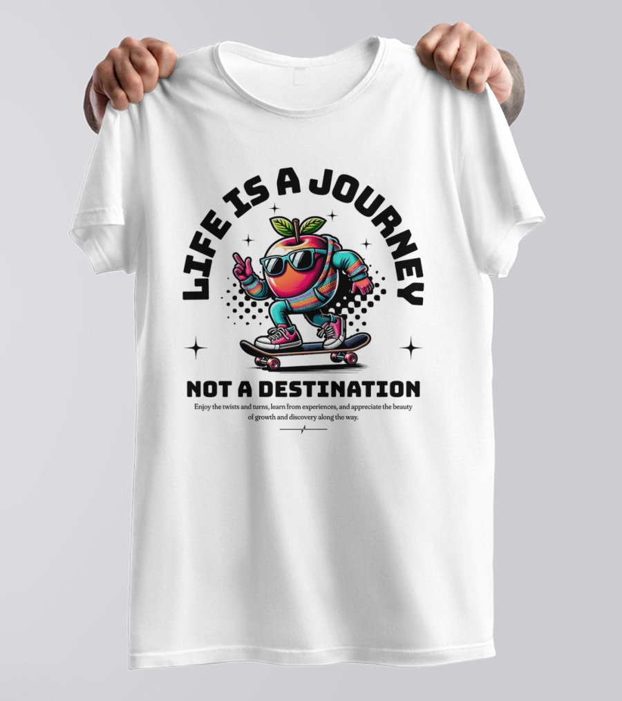 LIFE IS A JOURNEY NOT A DESTINATION SKATEBOARDING APPLE CHARACTER T-Shirt