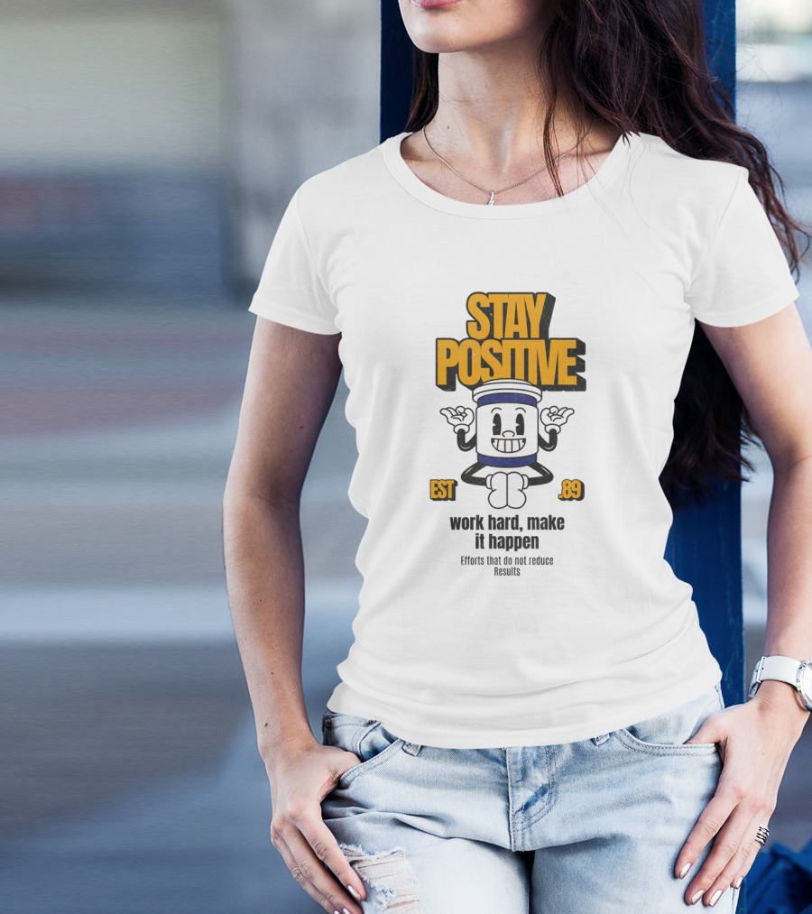 Stay Positive EST 89 Work Hard Make It Happen T-Shirt