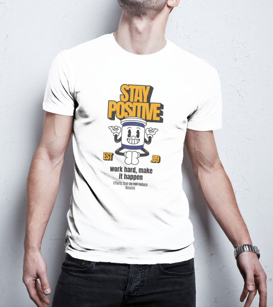 Stay Positive EST 89 Work Hard Make It Happen T-Shirt