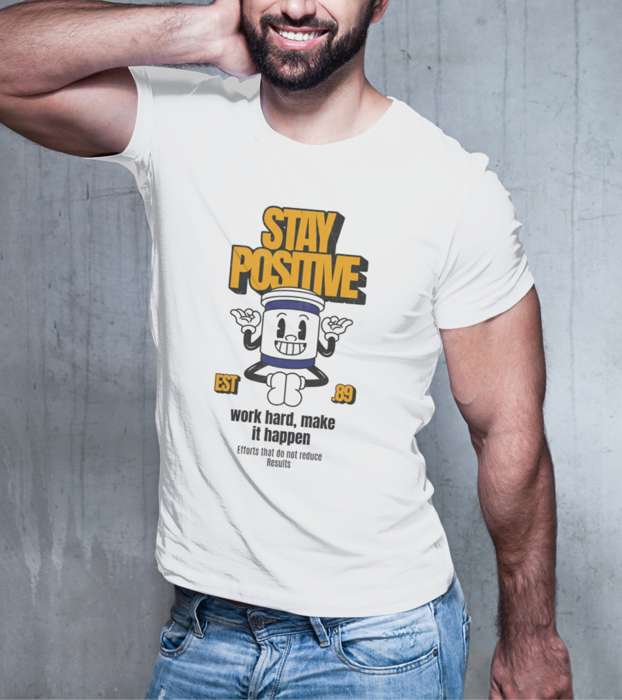 Stay Positive EST 89 Work Hard Make It Happen T-Shirt