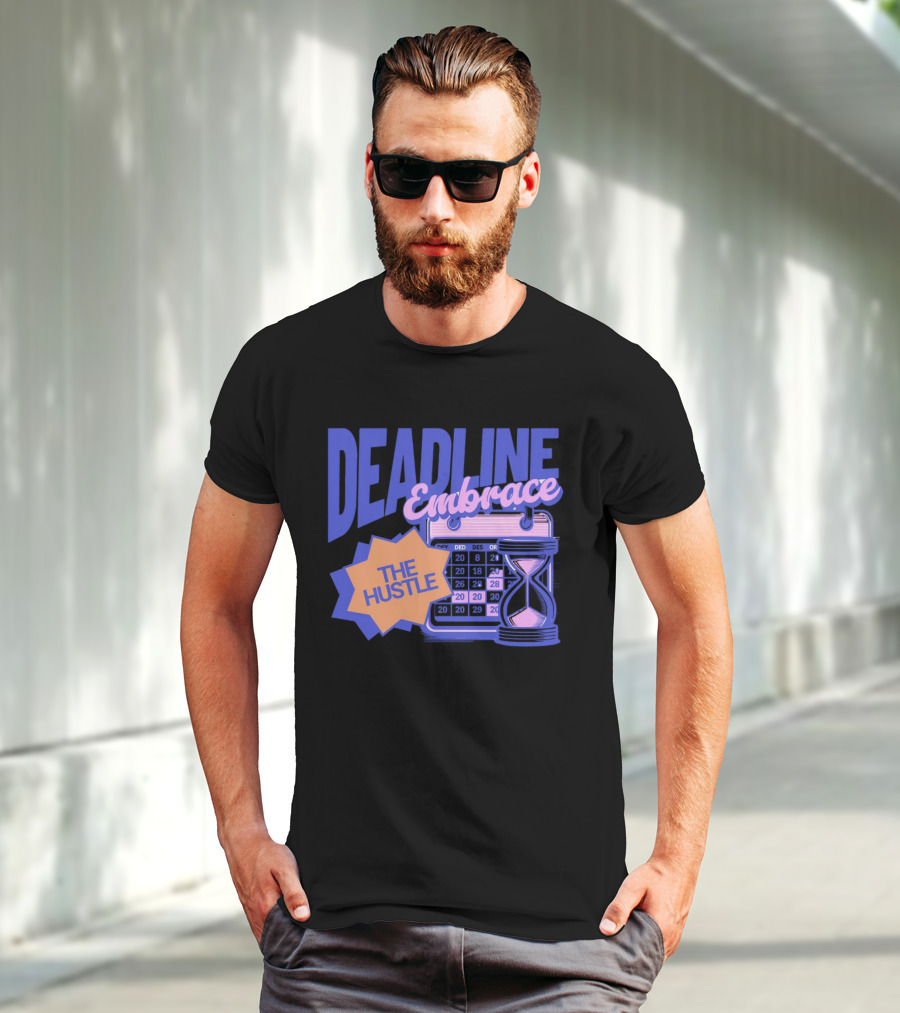 Deadline Embrace The Hustle Calendar And Hourglass T-Shirt
