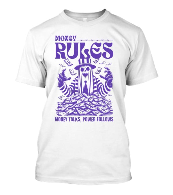 MONEY RULES MONEY TALKS POWER FOLLOWS T-Shirt
