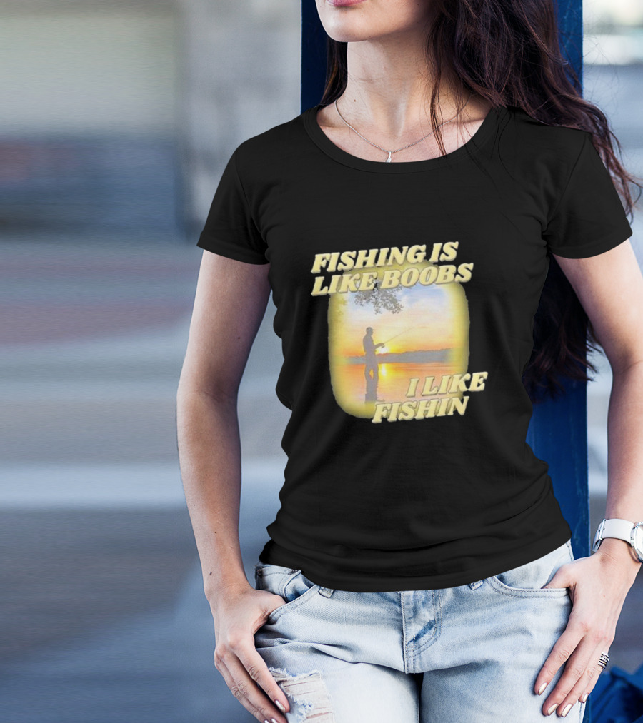Fishing Is Like Boobs I Like Fishin Sunset T-Shirt