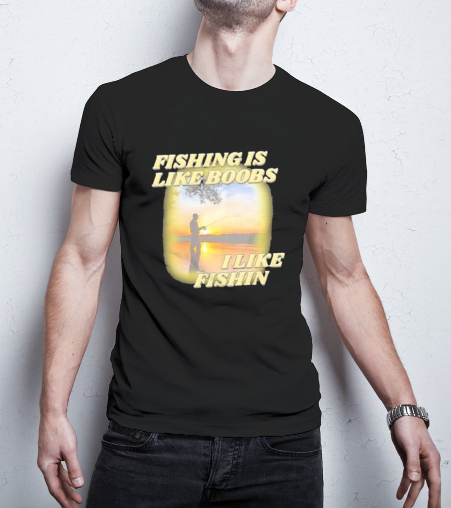 Fishing Is Like Boobs I Like Fishin Sunset T-Shirt