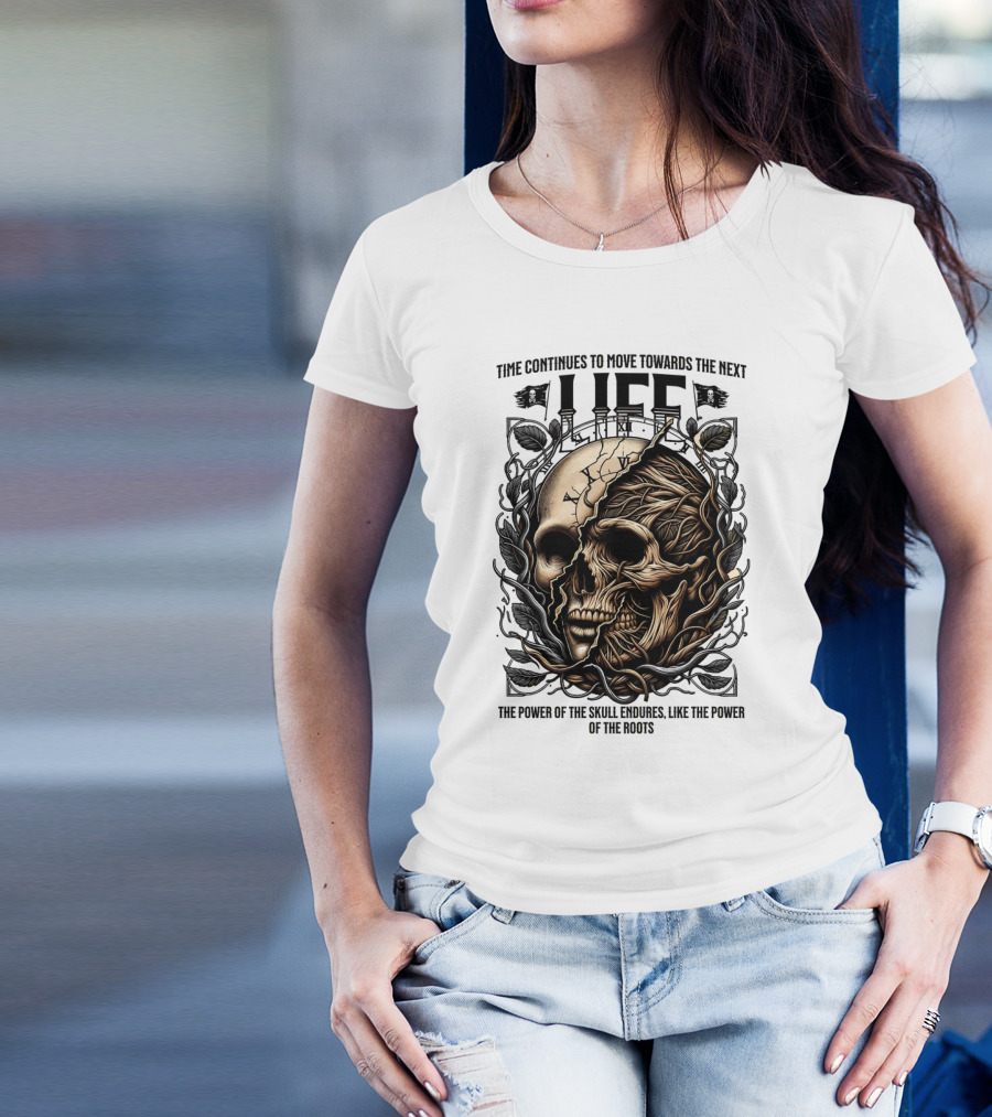 Time Continues To Move Towards The Next Life: The Power Of The Skull Endures Like The Power Of The Roots T-Shirt