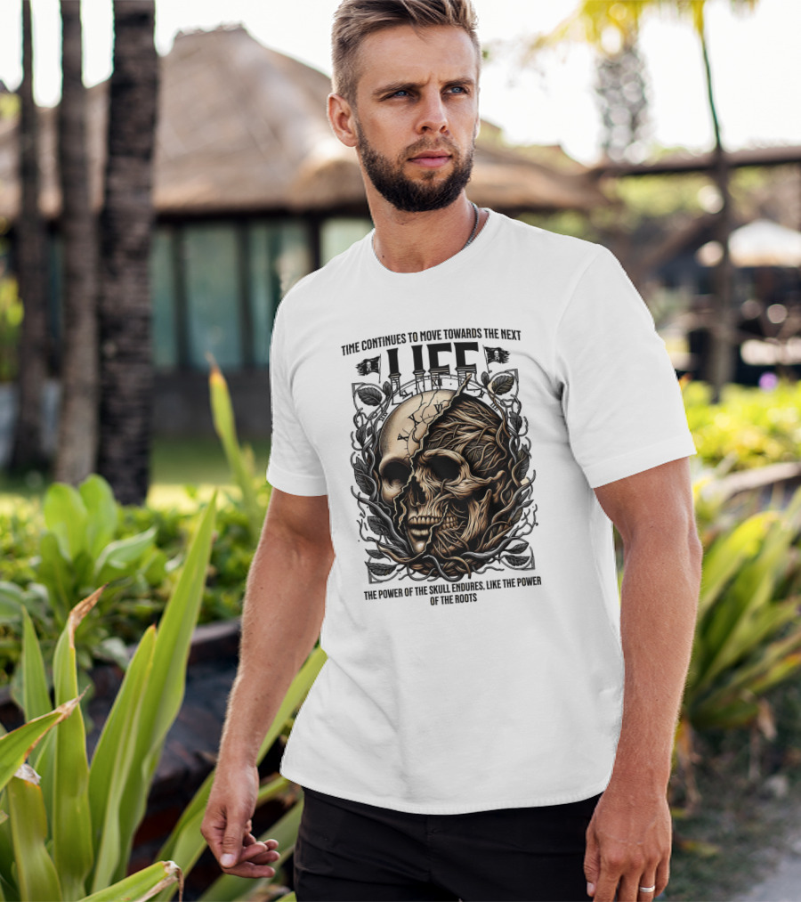 Time Continues To Move Towards The Next Life: The Power Of The Skull Endures Like The Power Of The Roots T-Shirt