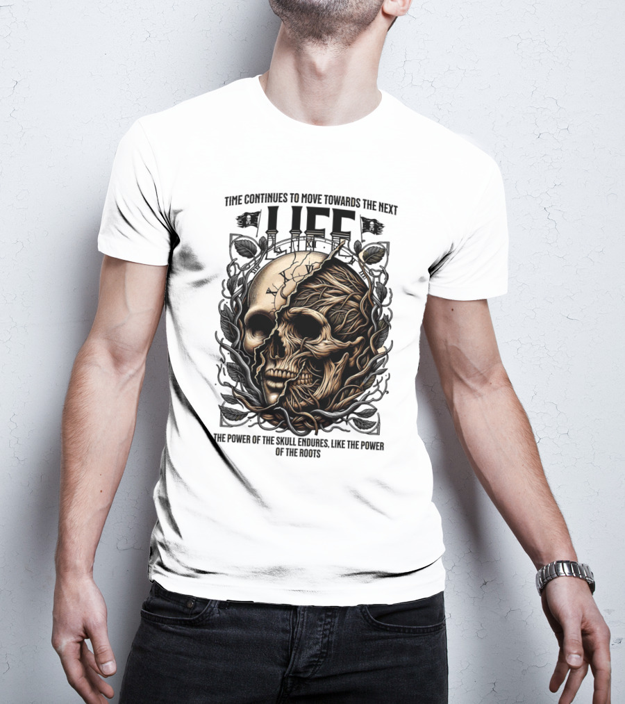 Time Continues To Move Towards The Next Life: The Power Of The Skull Endures Like The Power Of The Roots T-Shirt