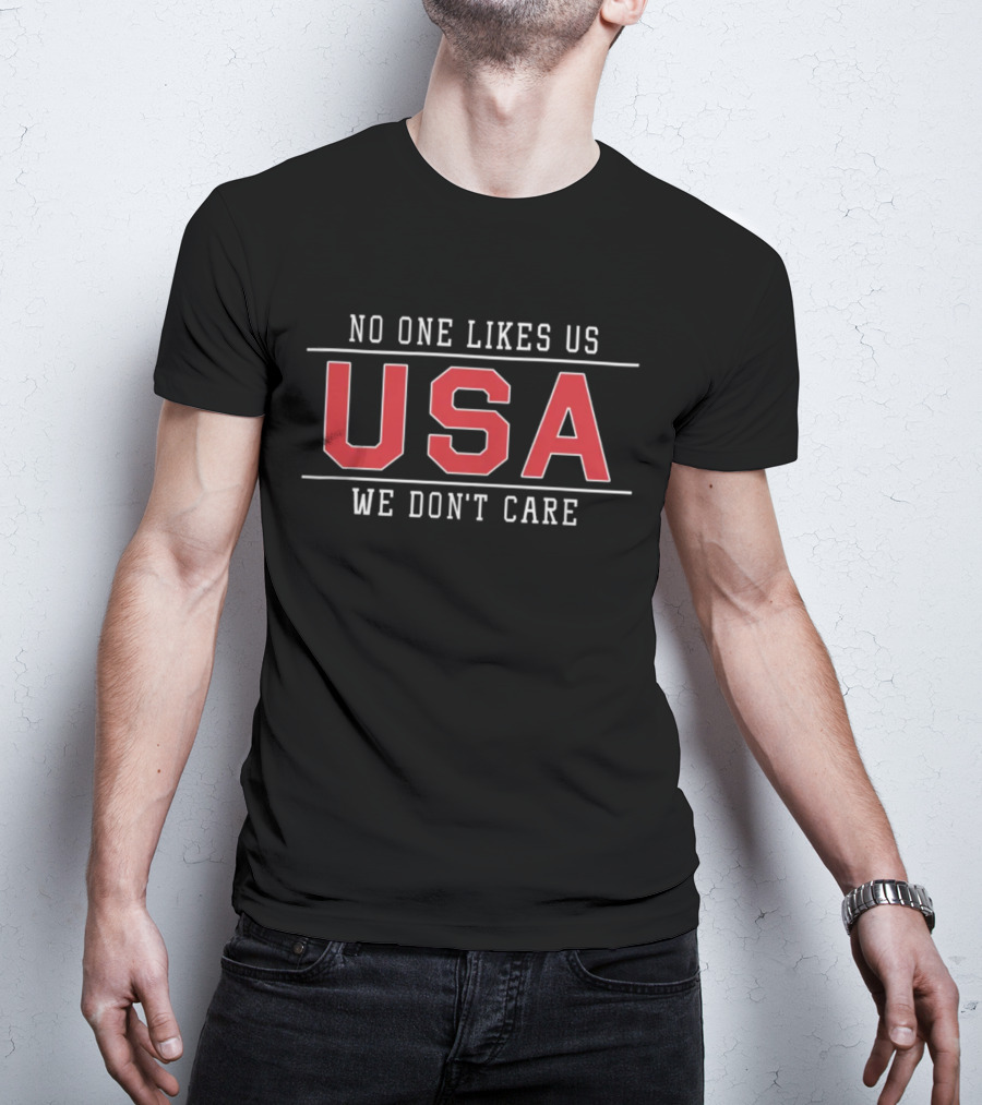 No One Likes Us USA We Don't Care T-Shirt