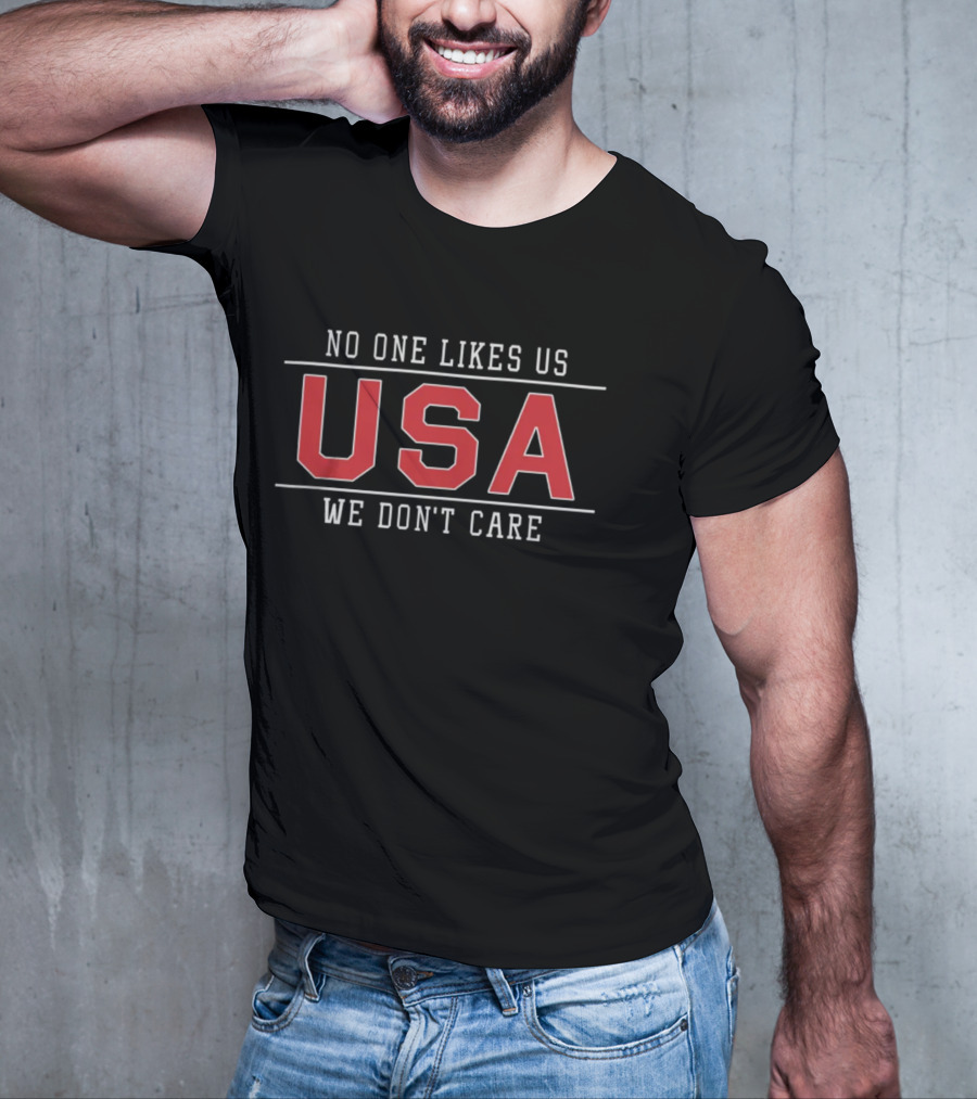No One Likes Us USA We Don't Care T-Shirt
