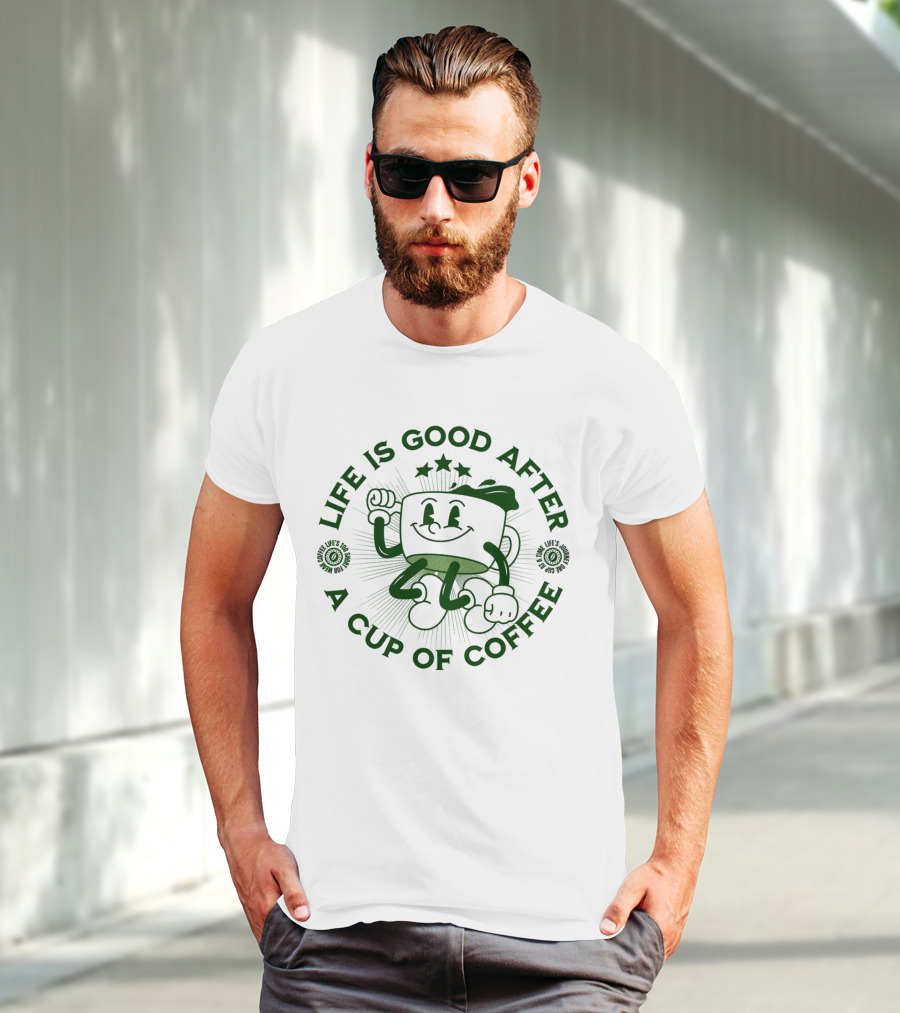 Life Is Good After A Cup Of Coffee T-Shirt