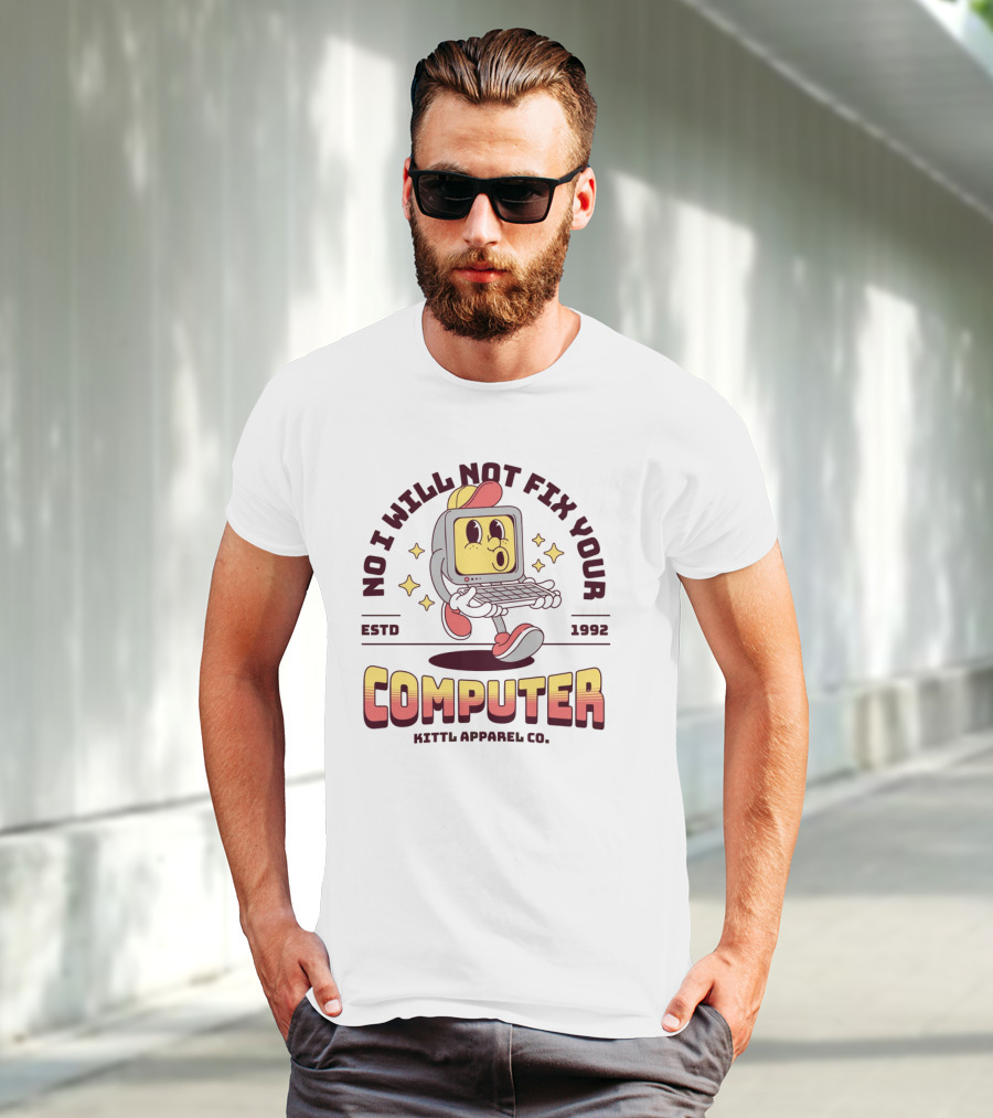 No I Will Not Fix Your Computer Kittl Apparel Co. ESTD 1992 T-Shirt