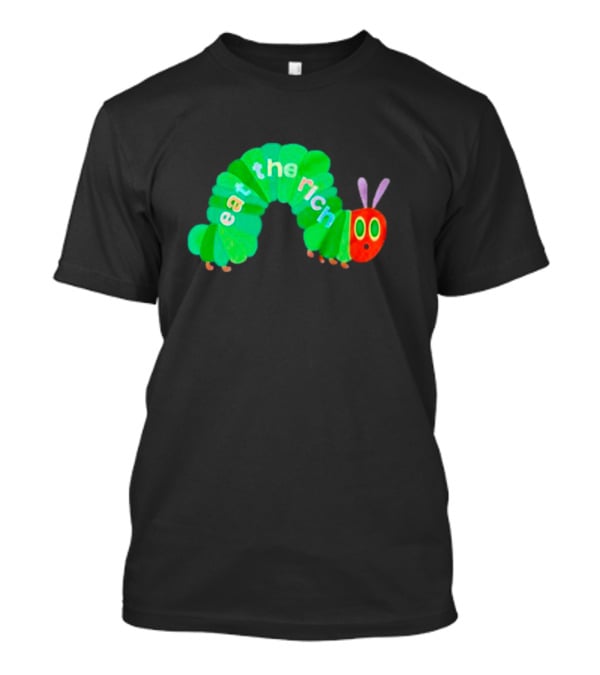 The Very Hungry Caterpillar Eat The Rich T-Shirt
