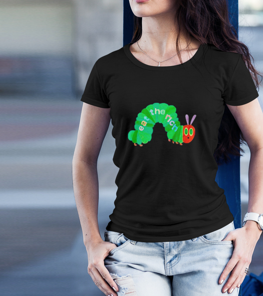The Very Hungry Caterpillar Eat The Rich T-Shirt