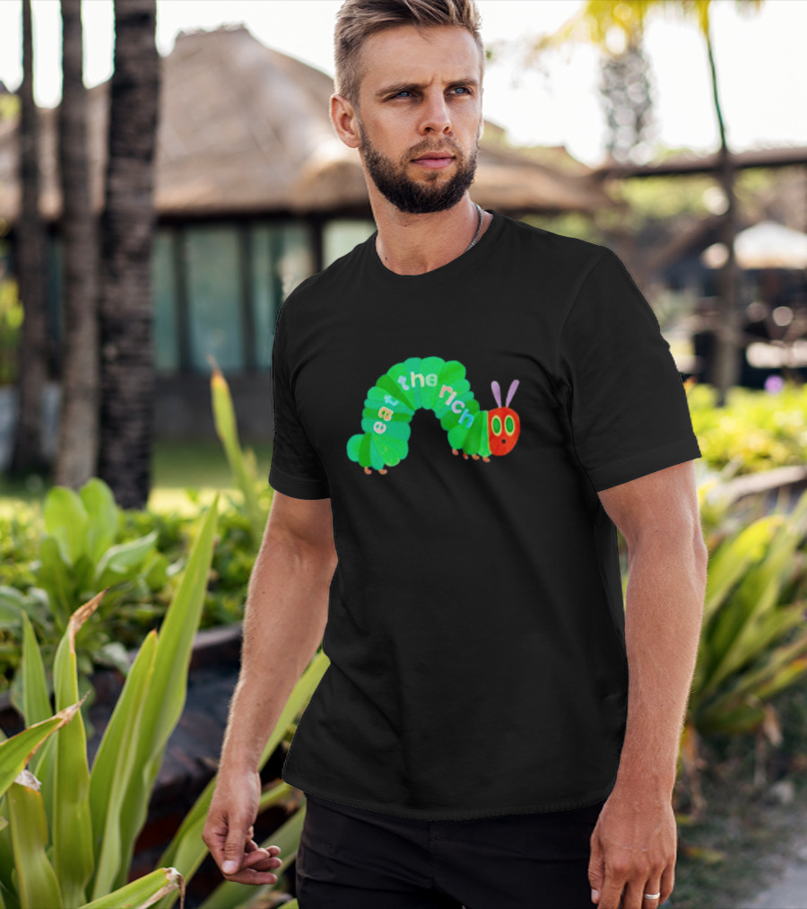 The Very Hungry Caterpillar Eat The Rich T-Shirt