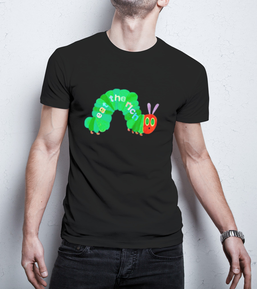 The Very Hungry Caterpillar Eat The Rich T-Shirt