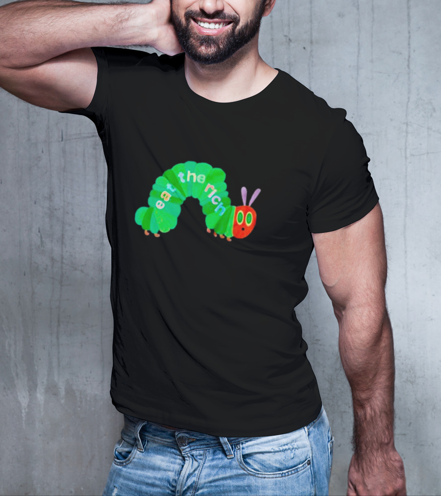 The Very Hungry Caterpillar Eat The Rich T-Shirt