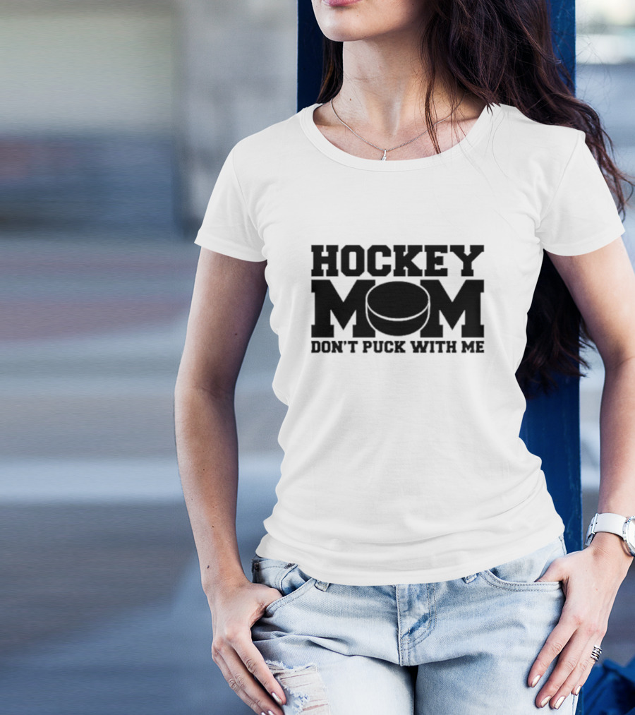 Hockey Mom Don’t Puck With Me Bold Statement With Puck T-Shirt