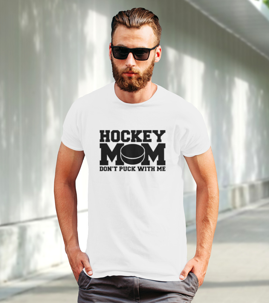 Hockey Mom Don’t Puck With Me Bold Statement With Puck T-Shirt