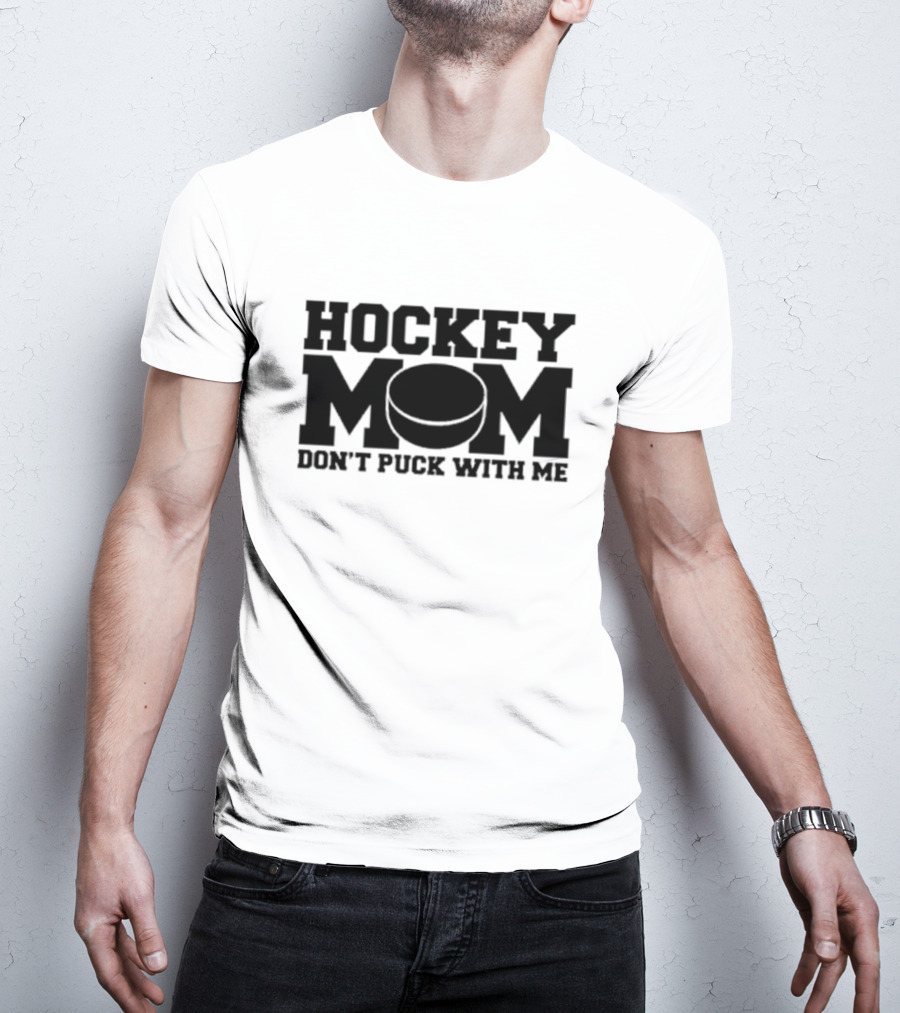 Hockey Mom Don’t Puck With Me Bold Statement With Puck T-Shirt
