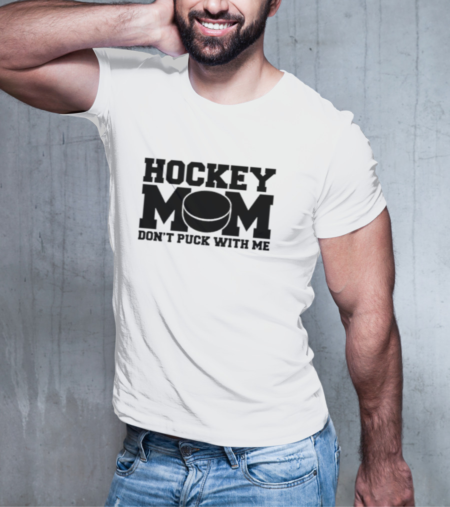 Hockey Mom Don’t Puck With Me Bold Statement With Puck T-Shirt