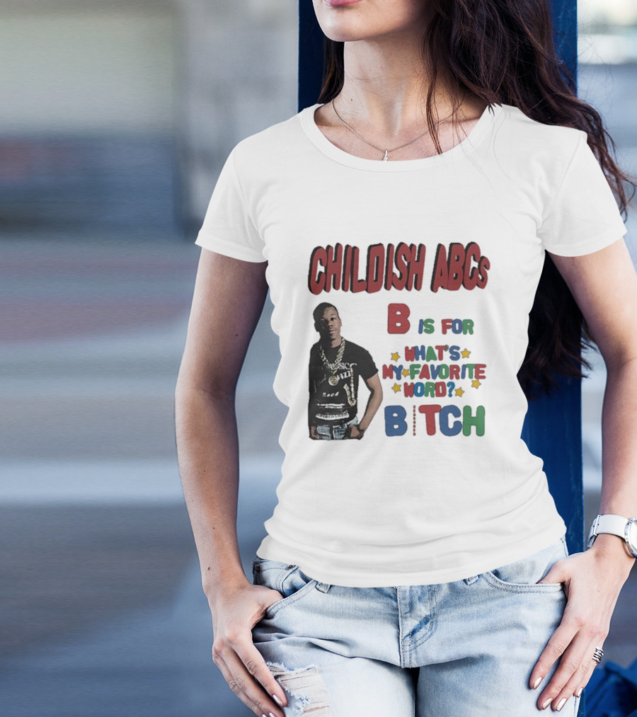 Childish ABCs B Is For What's My Favorite Word Bitch With Iconic Rapper T-Shirt