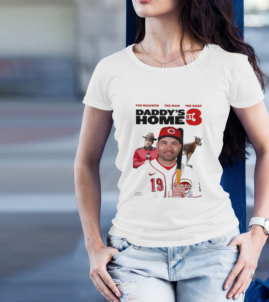 DADDY'S HOME 513 THE MOUNTIE THE MAN THE GOAT CINCY SHIRTS 19 T-Shirt