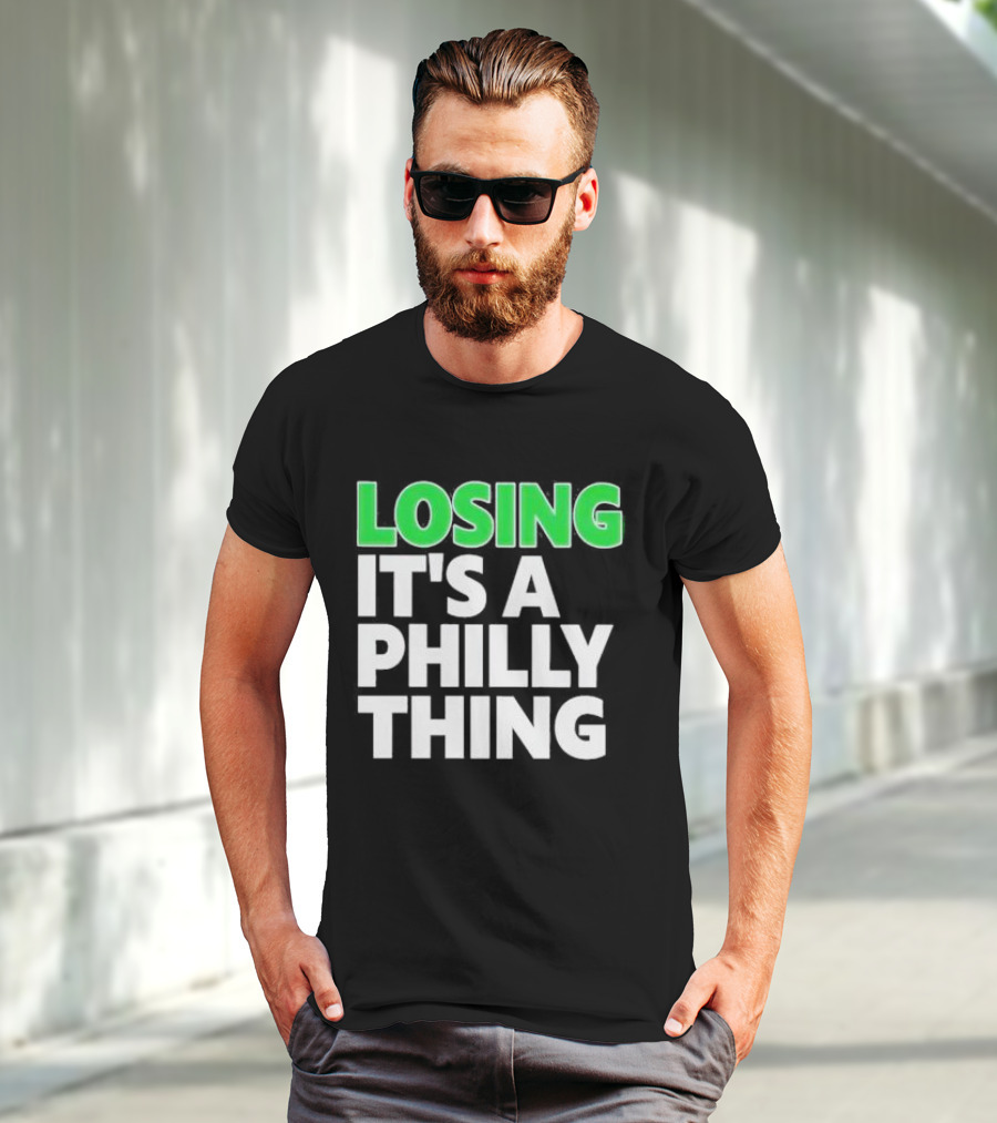 Losing It's A Philly Thing Philadelphia Sports Culture T-Shirt
