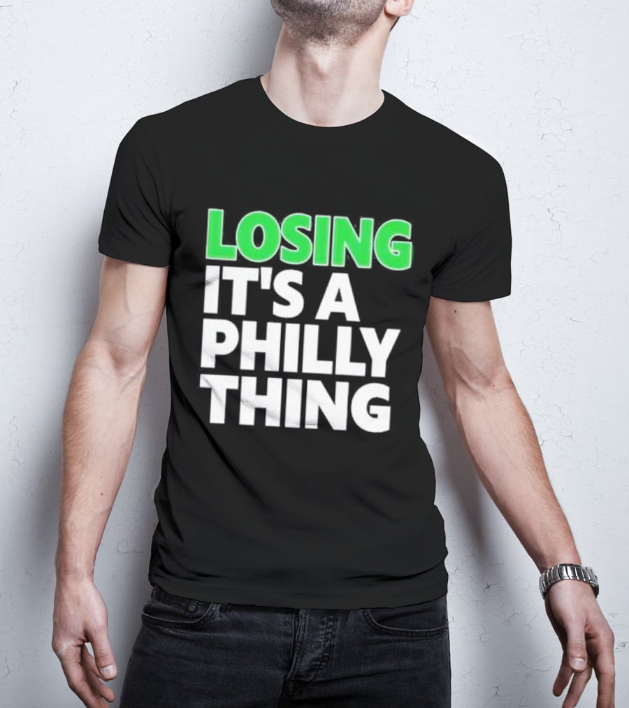 Losing It's A Philly Thing Philadelphia Sports Culture T-Shirt