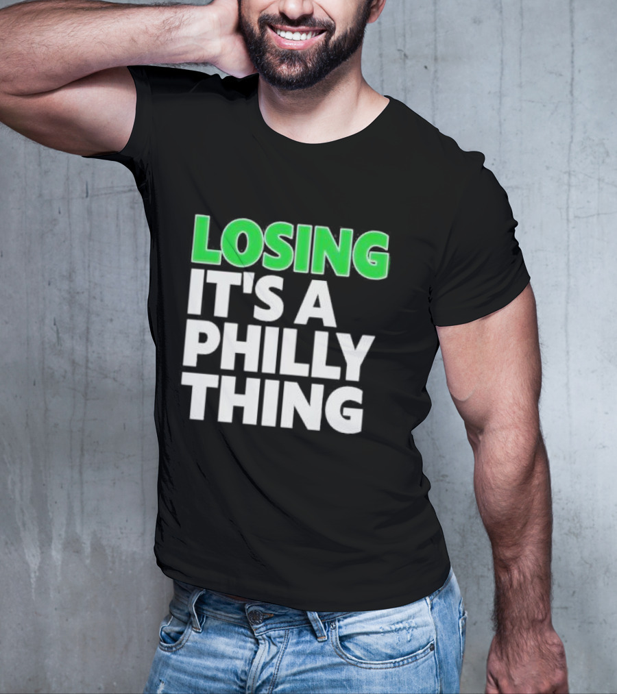Losing It's A Philly Thing Philadelphia Sports Culture T-Shirt