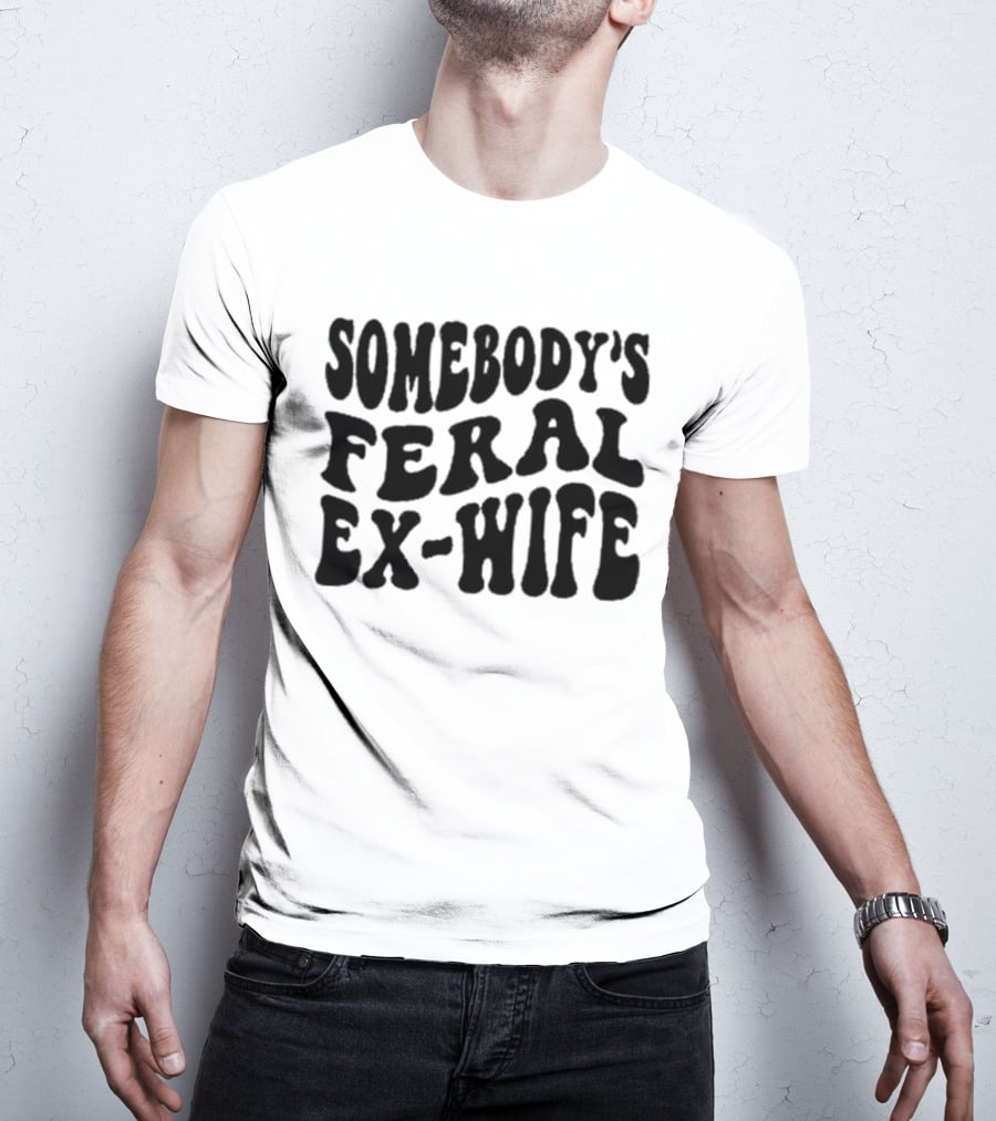 Somebody’s Feral Ex Wife Retro Groovy Text T-Shirt