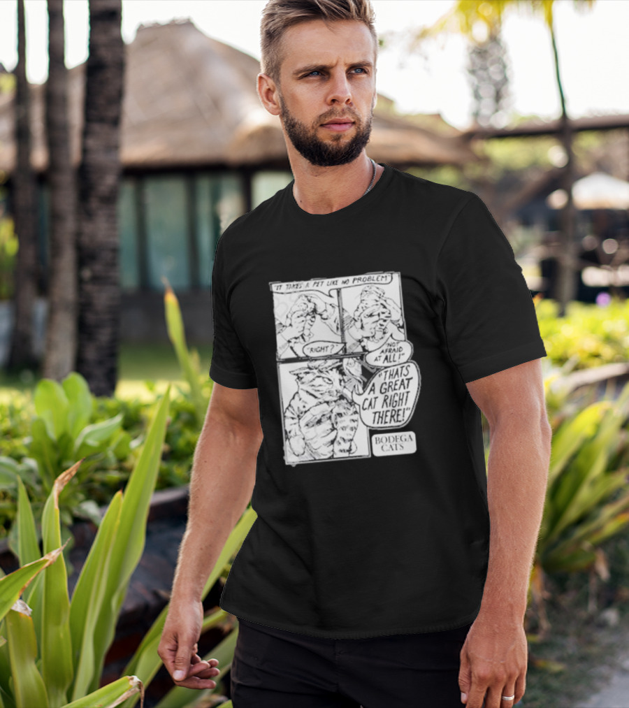 It Takes A Pet Like No Problem Bodega Cats That's A Great Cat Right There T-Shirt