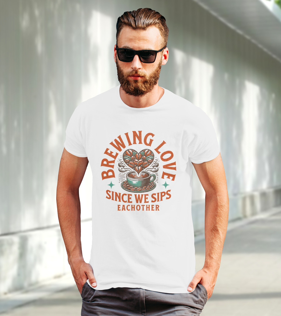 Brewing Love Since We Sips Each Other T-Shirt