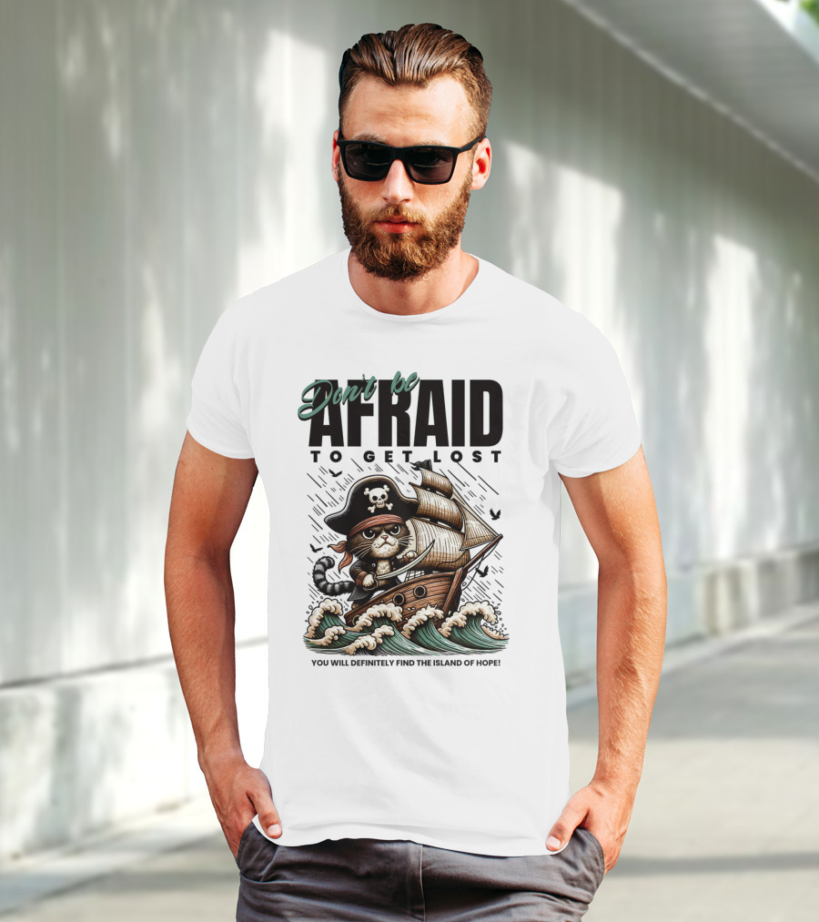 Don't Be Afraid To Get Lost Pirate Cat Sailing You Will Definitely Find The Island Of Hope T-Shirt