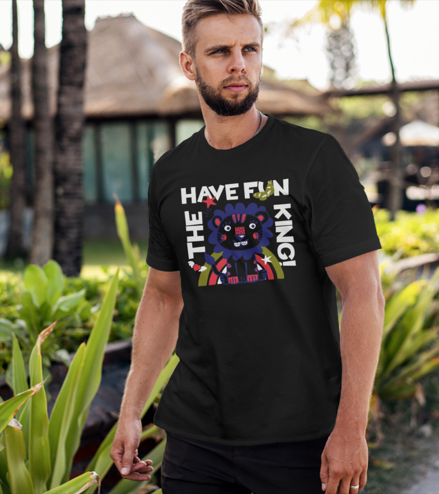 THE HAVE FUN KING T-Shirt