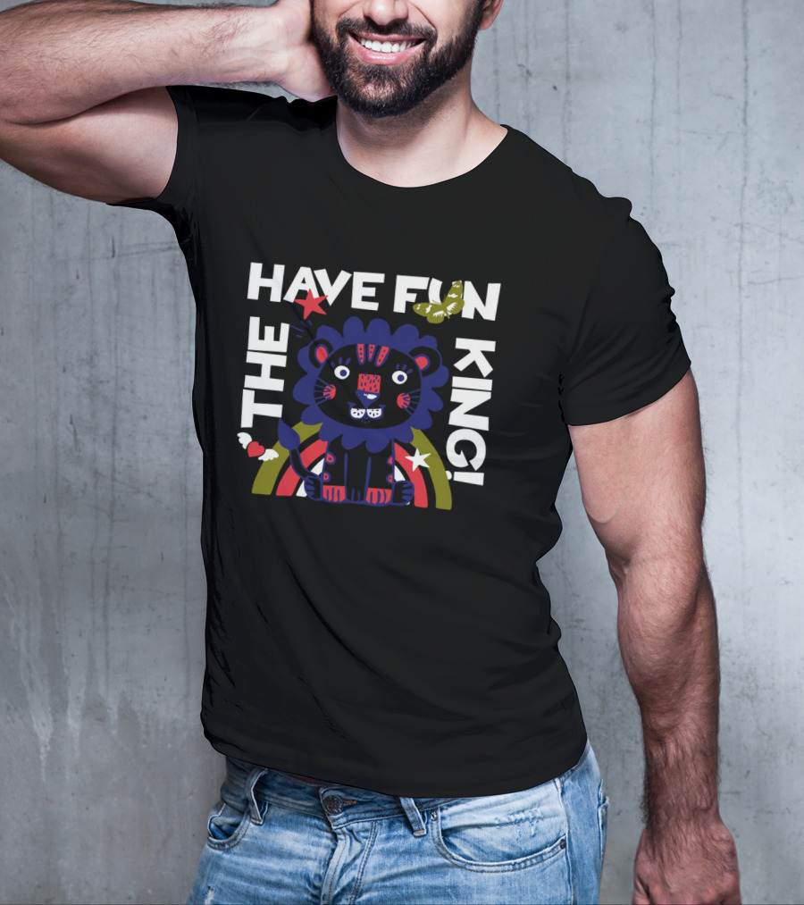 THE HAVE FUN KING T-Shirt