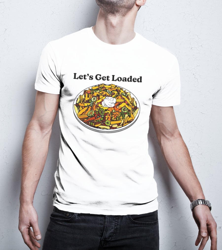 Let’s Get Loaded Nachos With Jalapeños And Sour Cream T-Shirt