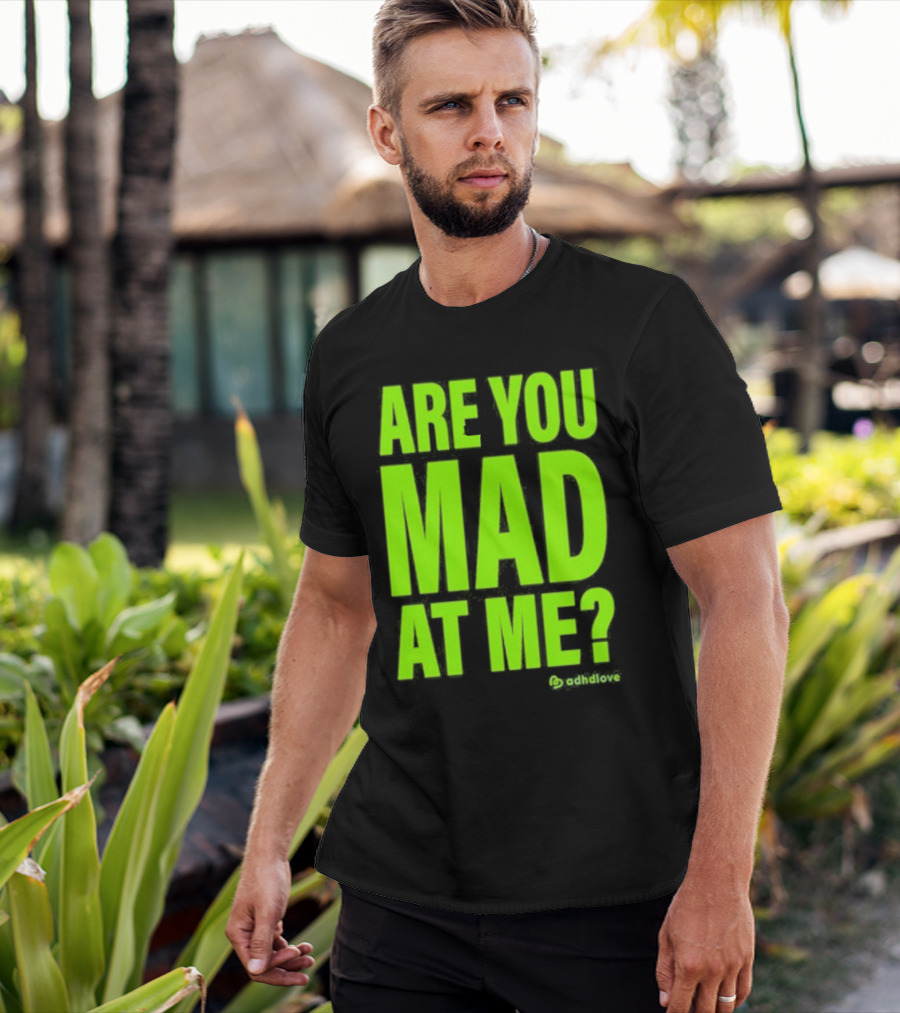 Are You Mad At Me ADHD Love T-Shirt