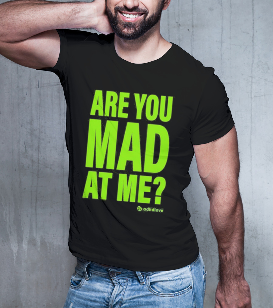 Are You Mad At Me ADHD Love T-Shirt