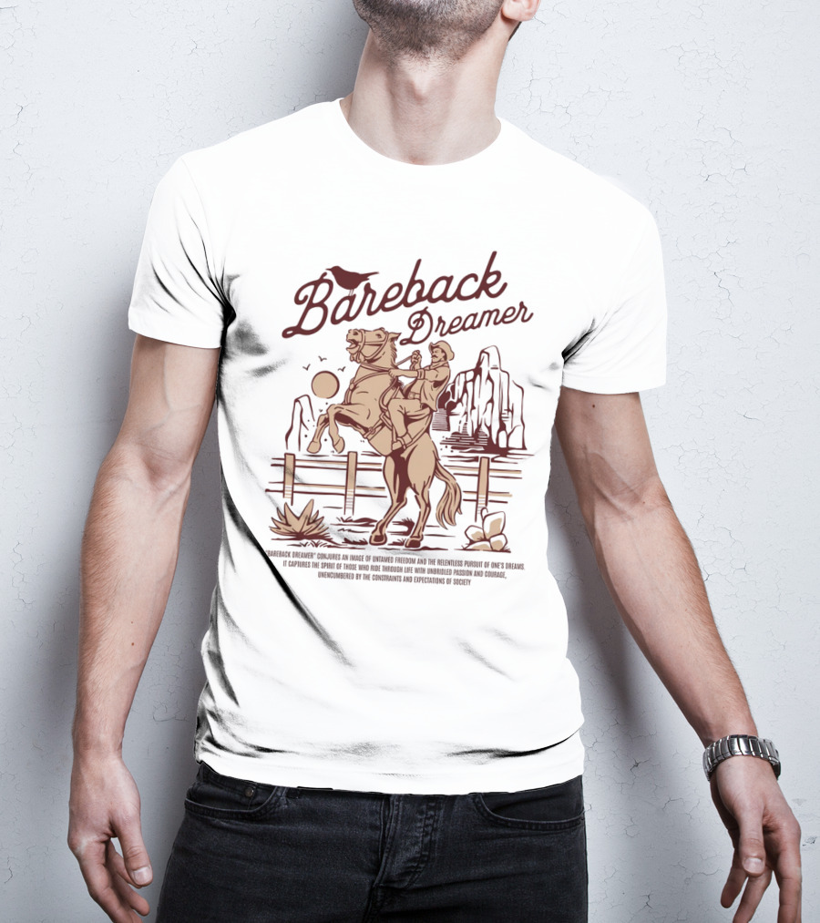Bareback Dreamer Embracing Freedom And Courage On The Open Range T-Shirt