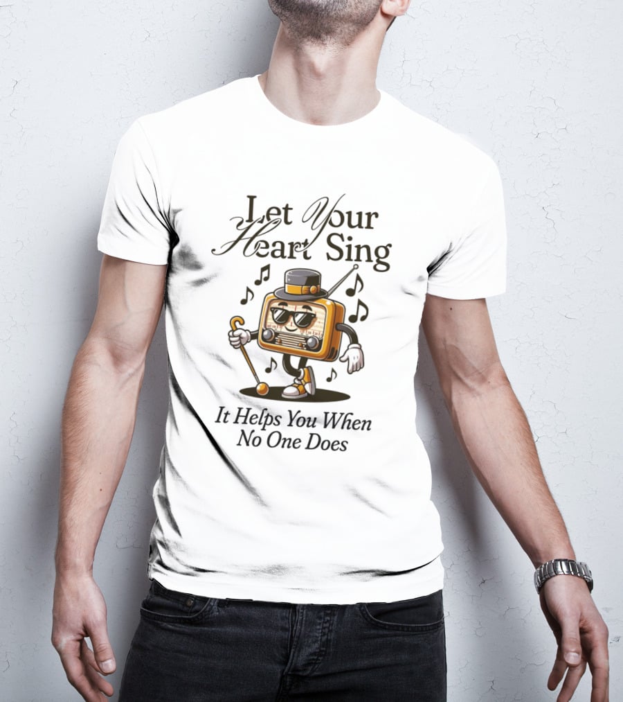 Let Your Heart Sing It Helps You When No One Does Retro Radio Character T-Shirt