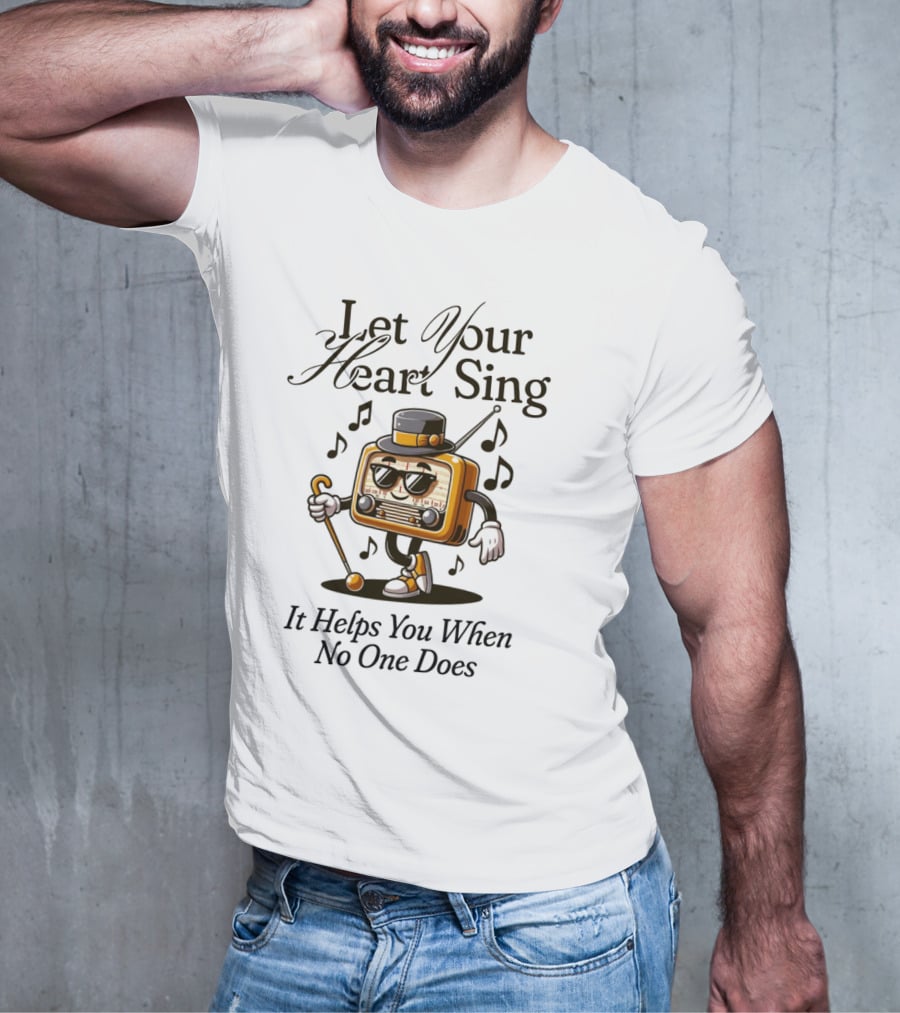 Let Your Heart Sing It Helps You When No One Does Retro Radio Character T-Shirt