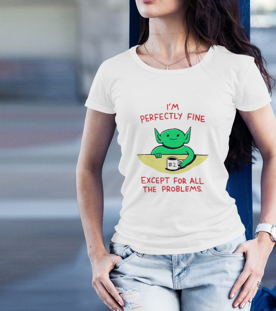 I'm Perfectly Fine Except For All The Problems Green Goblin With #2 Mug T-Shirt