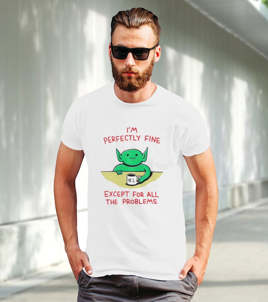 I'm Perfectly Fine Except For All The Problems Green Goblin With #2 Mug T-Shirt
