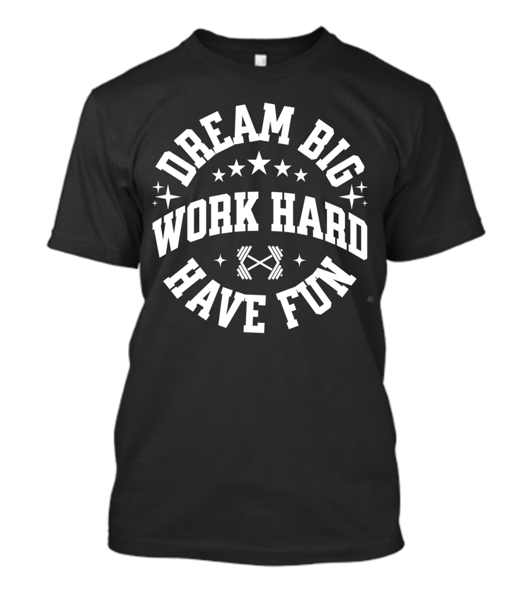 Dream Big Work Hard Have Fun Barbell Stars Fitness Motivation T-Shirt