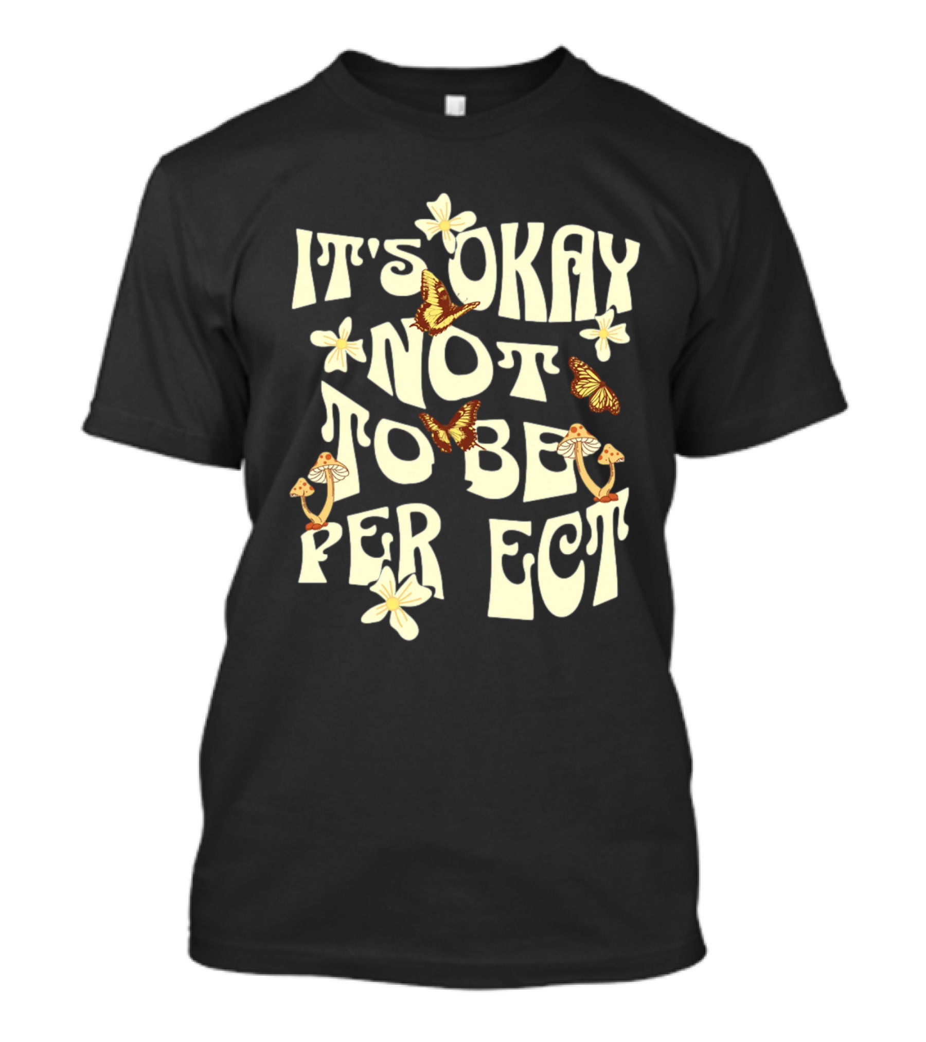It's Okay Not To Be Perfect Flowers Mushrooms Butterflies T-Shirt