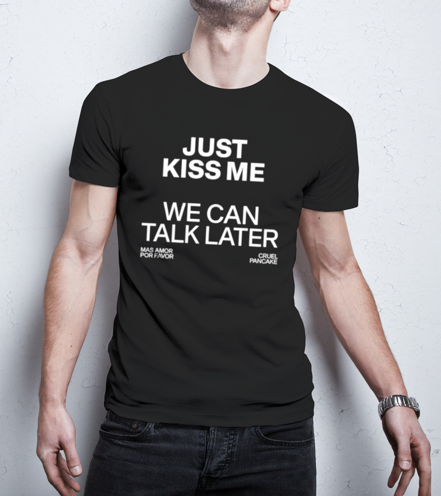 The Culture 2.0 Magazine Just Kiss Me We Can Talk Later Mas Amor Por Favor Cruel Pancake T-Shirt