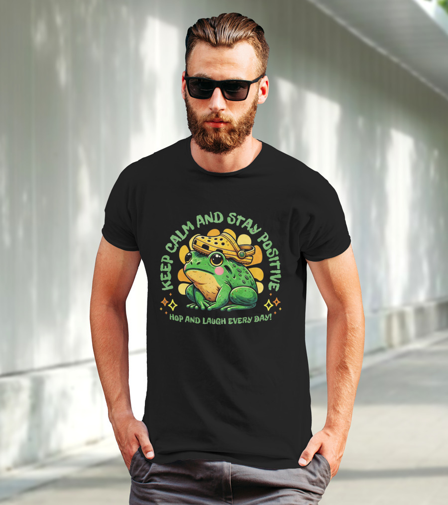 Keep Calm And Stay Positive Hop And Laugh Every Day Funny Frog Motivation T-Shirt