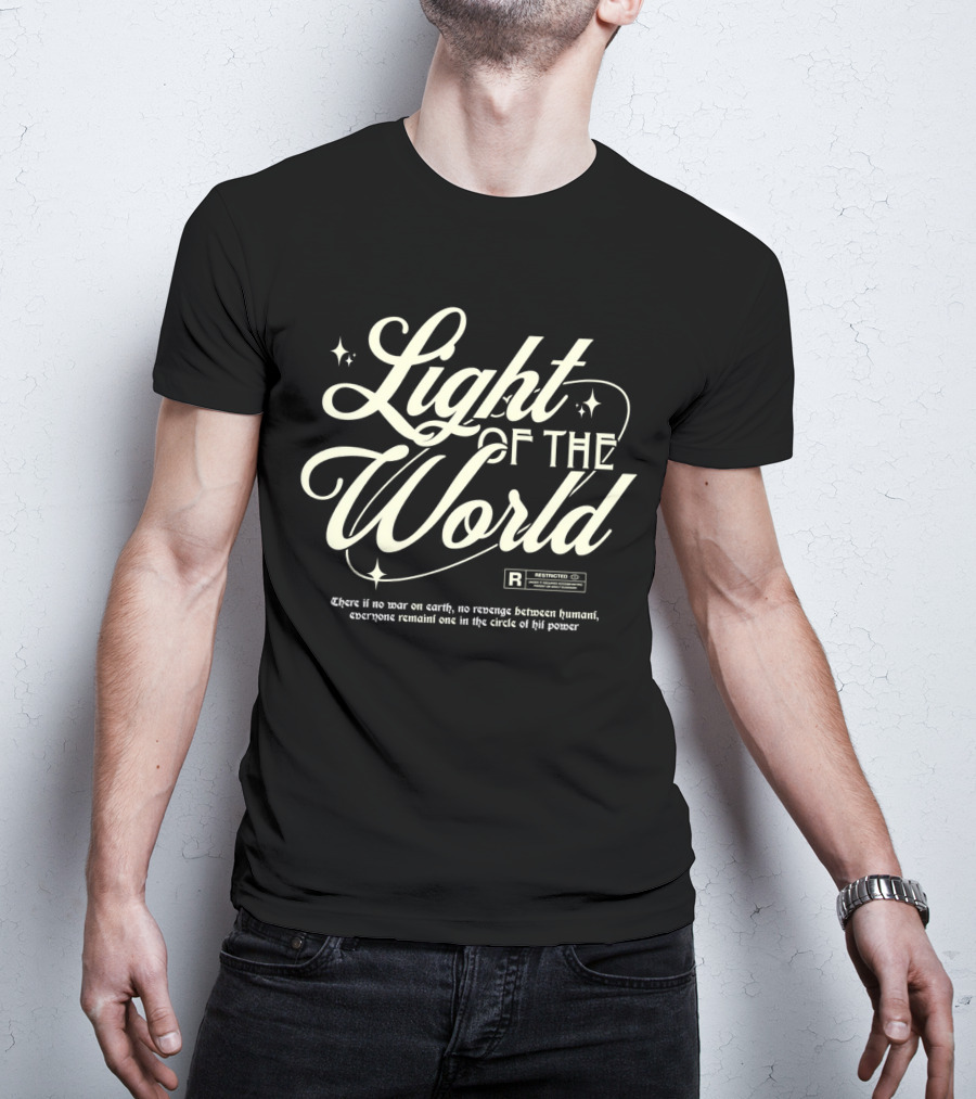 Light Of The World R Restricted There Is No War On Earth No Revenge Between Humani T-Shirt